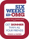 Six Weeks to OMG (eBook): Get skinnier than all your friends